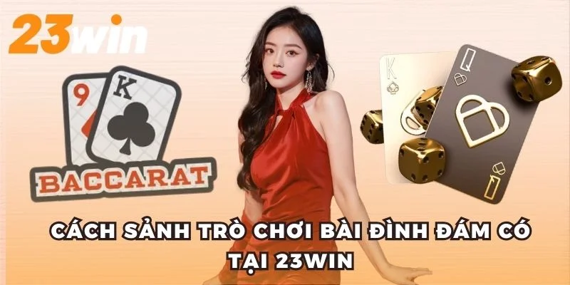 Cách sảnh trò chơi bài đình đám có tại 23win