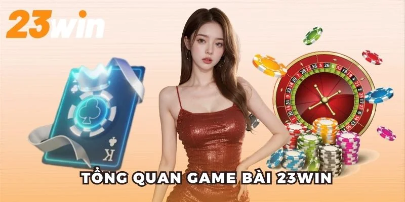 Tổng quan game bài 23win