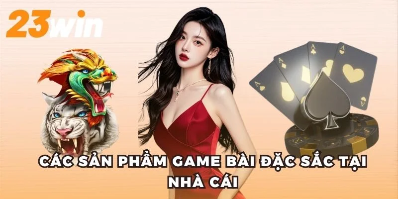 Các sản phẩm game bài đặc sắc tại nhà cái