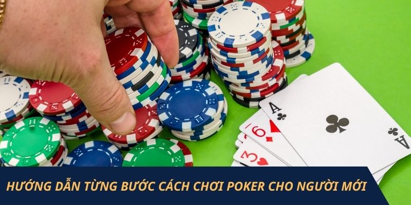 Hướng dẫn từng bước cách chơi poker cho người mới