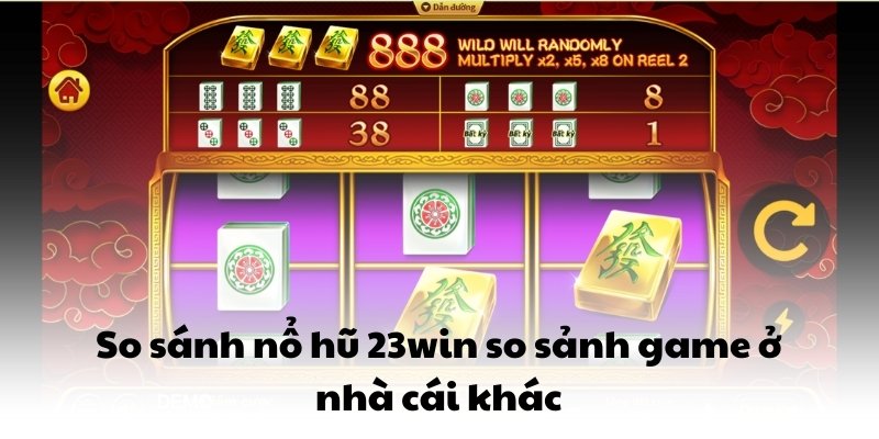 So sánh nổ hũ 23win so sảnh game ở nhà cái khác