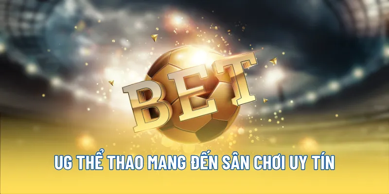 UG Thể Thao mang đến sân chơi uy tín